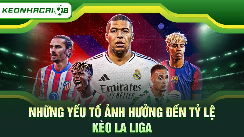 Những yếu tố ảnh hưởng đến tỷ lệ kèo La Liga