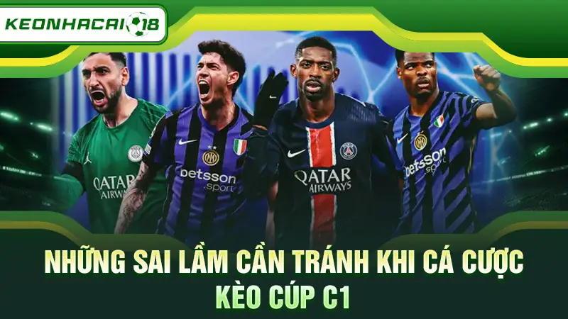 Những sai lầm cần tránh khi cá cược kèo Cúp C1